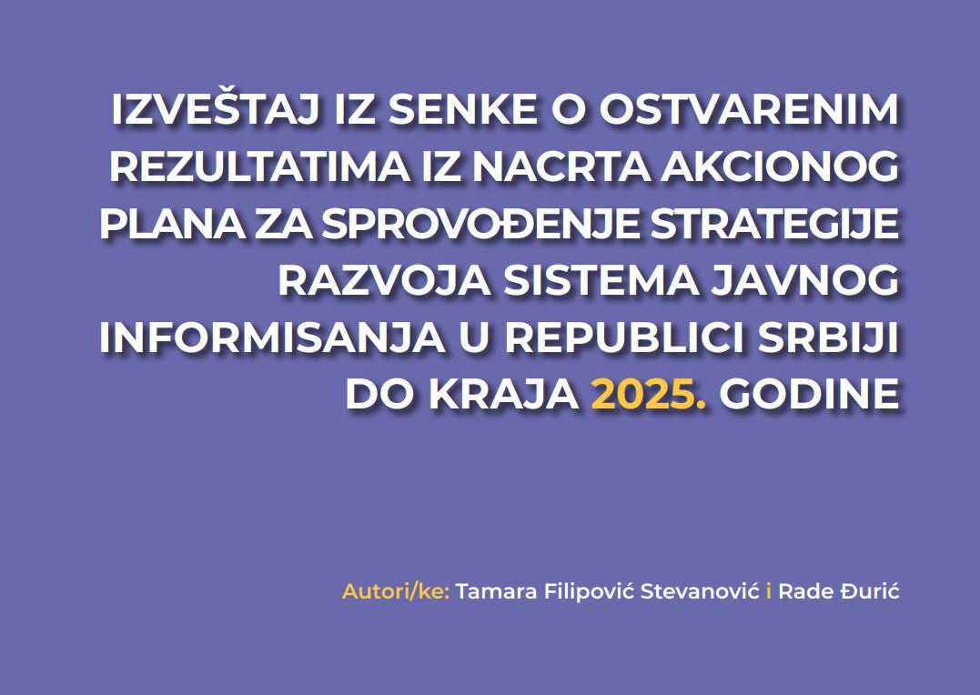 IZVEŠTAJ IZ SENKE O OSTVARENIM REZULTATIMA IZ NACRTA AKCIONOG PLANA ZA SPROVOĐENJE STRATEGIJE RAZVOJA SISTEMA JAVNOG INFORMISANJA U REPUBLICI SRBIJI DO KRAJA 2025. GODINE