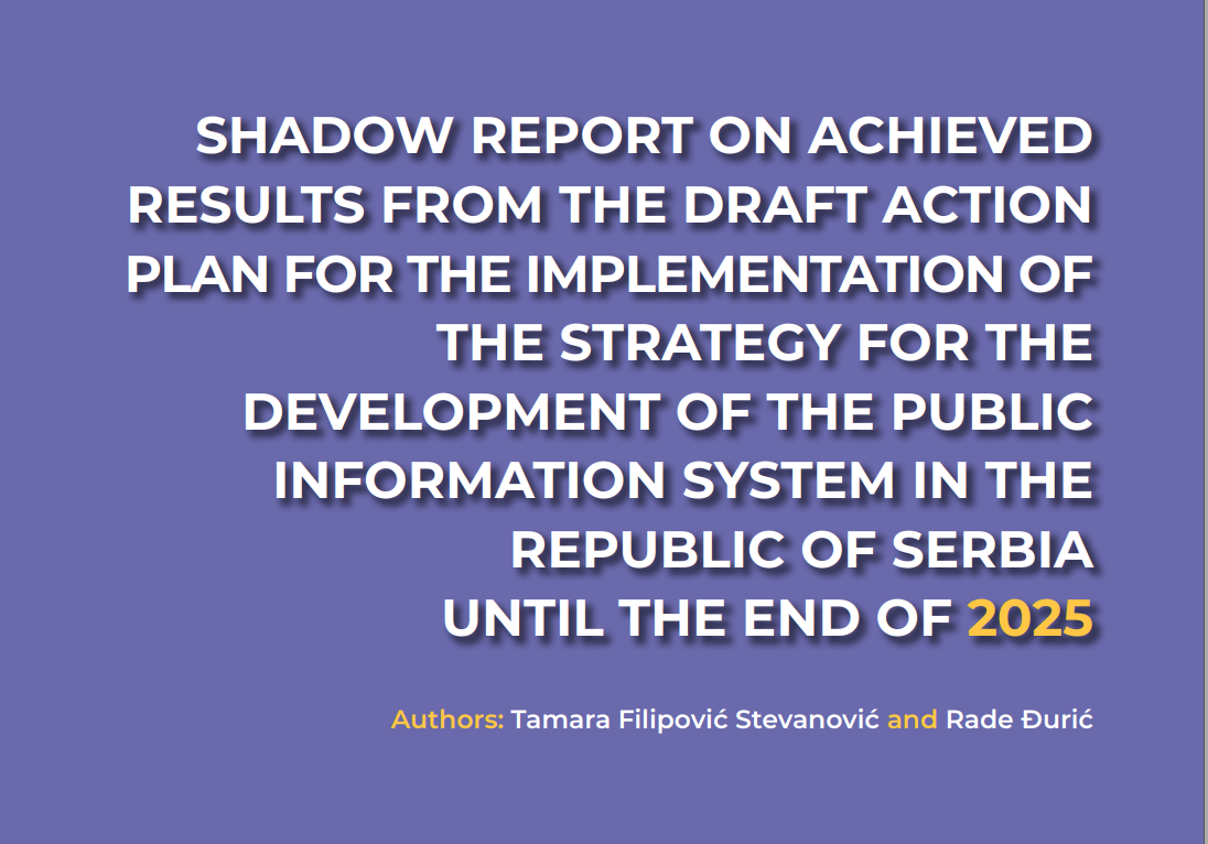 SHADOW REPORT ON ACHIEVED RESULTS FROM THE DRAFT ACTION PLAN FOR THE IMPLEMENTATION OF THE STRATEGY FOR THE DEVELOPMENT OF THE PUBLIC INFORMATION SYSTEM IN THE REPUBLIC OF SERBIA UNTIL THE END OF 2025